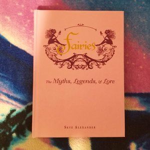 Fairies: The Myths, Legends, & Lore Book by Skye Alexander